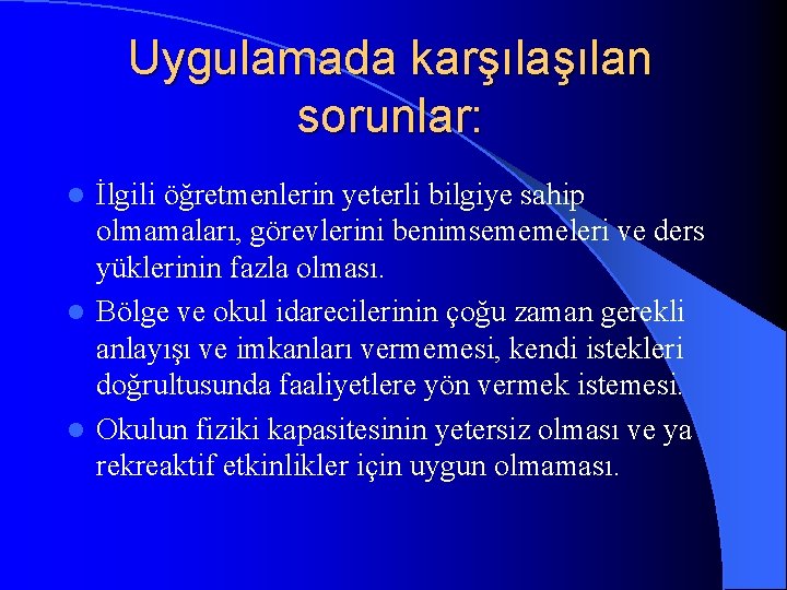 Uygulamada karşılan sorunlar: İlgili öğretmenlerin yeterli bilgiye sahip olmamaları, görevlerini benimsememeleri ve ders yüklerinin Uygulamada karşılan sorunlar: İlgili öğretmenlerin yeterli bilgiye sahip olmamaları, görevlerini benimsememeleri ve ders yüklerinin