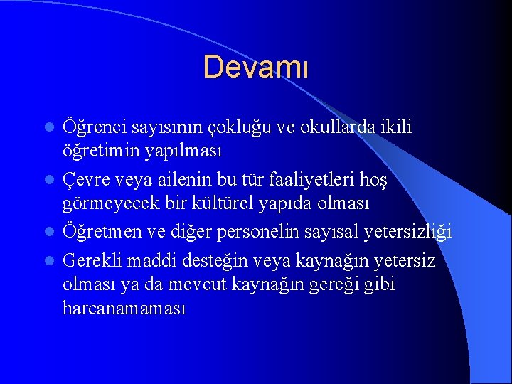 Devamı Öğrenci sayısının çokluğu ve okullarda ikili öğretimin yapılması l Çevre veya ailenin bu Devamı Öğrenci sayısının çokluğu ve okullarda ikili öğretimin yapılması l Çevre veya ailenin bu