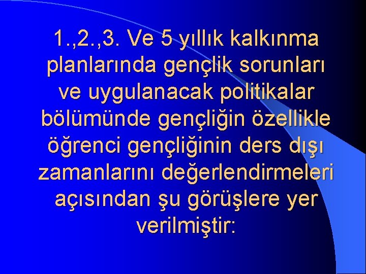 1. , 2. , 3. Ve 5 yıllık kalkınma planlarında gençlik sorunları ve uygulanacak 1. , 2. , 3. Ve 5 yıllık kalkınma planlarında gençlik sorunları ve uygulanacak