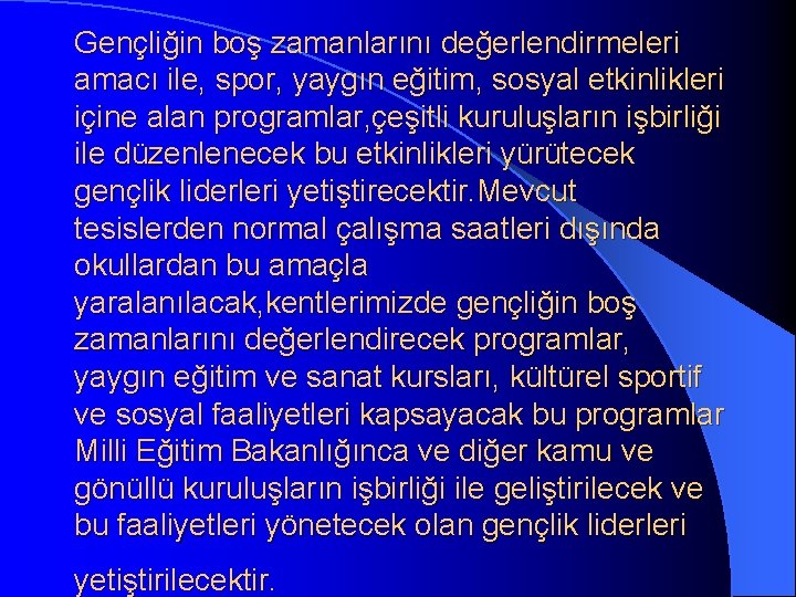 Gençliğin boş zamanlarını değerlendirmeleri amacı ile, spor, yaygın eğitim, sosyal etkinlikleri içine alan programlar,