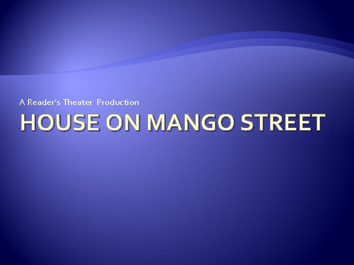 A Reader’s Theater Production HOUSE ON MANGO STREET 