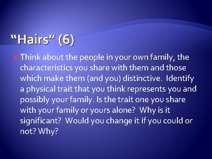 “Hairs” (6) Think about the people in your own family, the characteristics you share