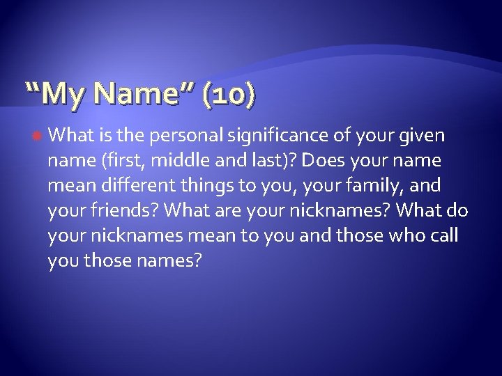 “My Name” (10) What is the personal significance of your given name (first, middle