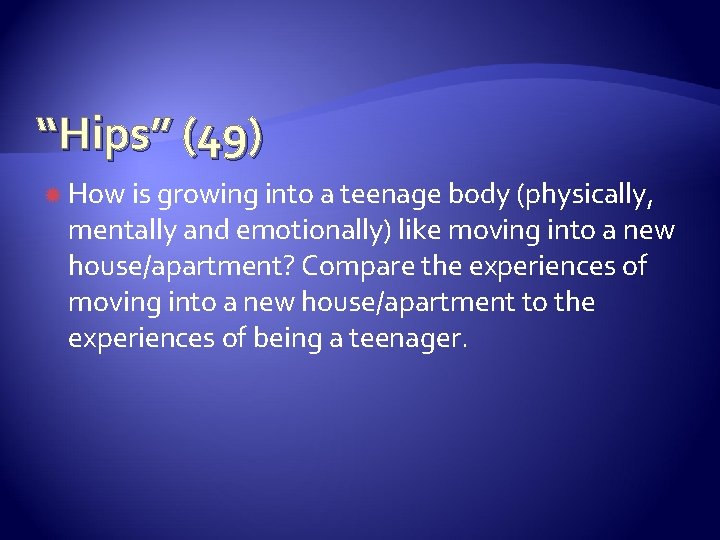 “Hips” (49) How is growing into a teenage body (physically, mentally and emotionally) like