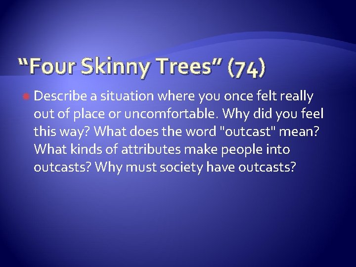 “Four Skinny Trees” (74) Describe a situation where you once felt really out of