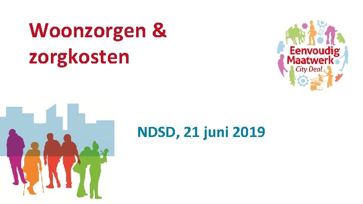Woonzorgen & zorgkosten NDSD, 21 juni 2019 
