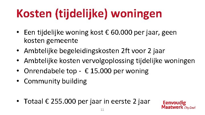 Kosten (tijdelijke) woningen • Een tijdelijke woning kost € 60. 000 per jaar, geen