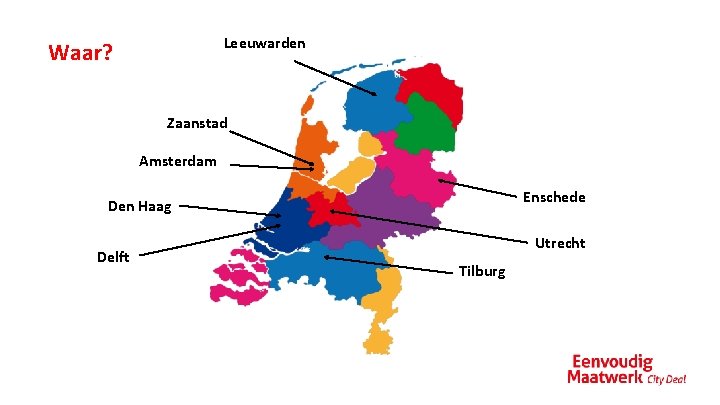 Leeuwarden Waar? Zaanstad Amsterdam Enschede Den Haag Delft Utrecht Tilburg 