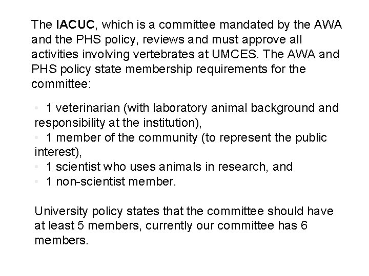 The IACUC, which is a committee mandated by the AWA and the PHS policy,