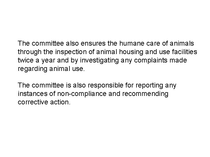 The committee also ensures the humane care of animals through the inspection of animal