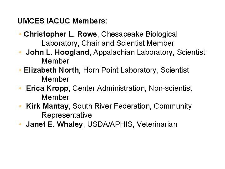 UMCES IACUC Members: • Christopher L. Rowe, Chesapeake Biological Laboratory, Chair and Scientist Member