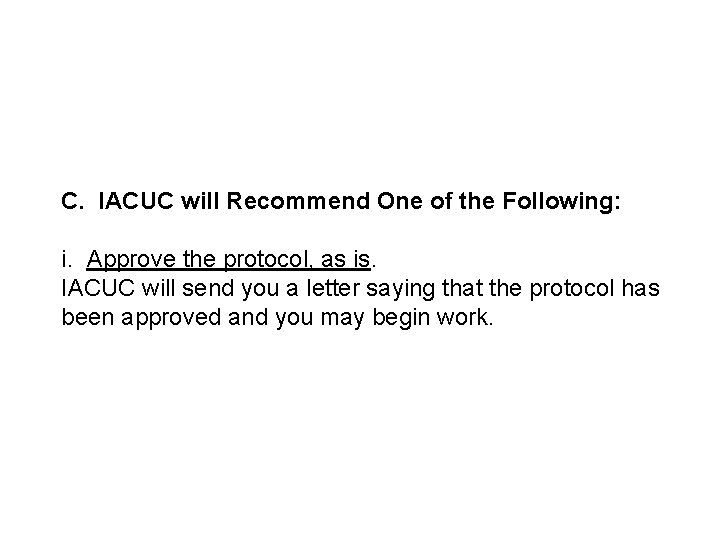 C. IACUC will Recommend One of the Following: i. Approve the protocol, as is.
