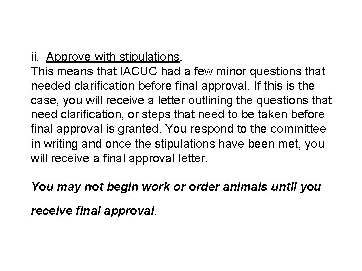 ii. Approve with stipulations. This means that IACUC had a few minor questions that