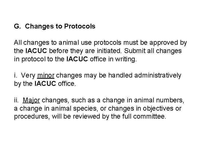 G. Changes to Protocols All changes to animal use protocols must be approved by