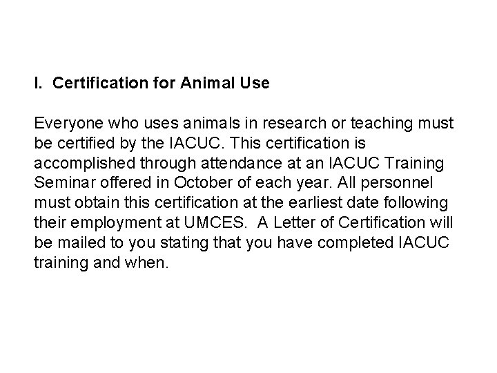 I. Certification for Animal Use Everyone who uses animals in research or teaching must
