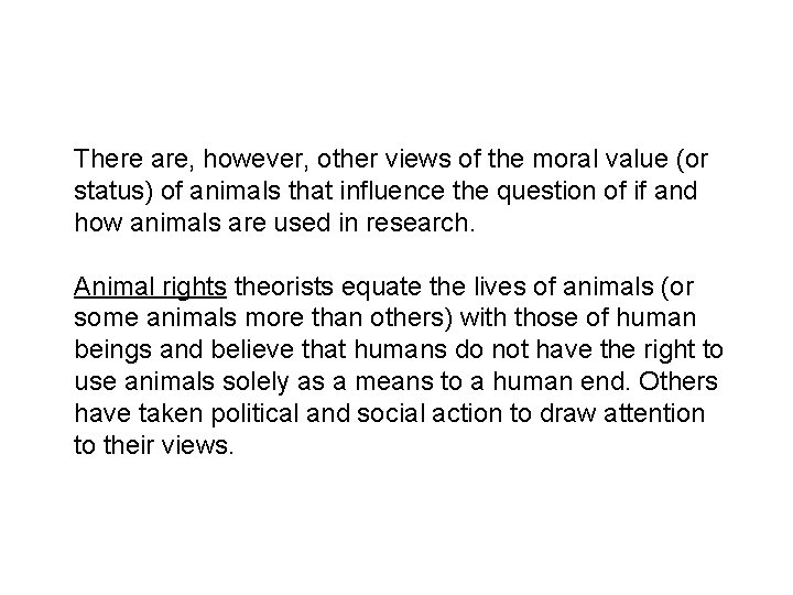 There are, however, other views of the moral value (or status) of animals that