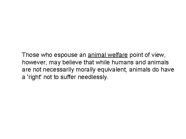 Those who espouse an animal welfare point of view, however, may believe that while