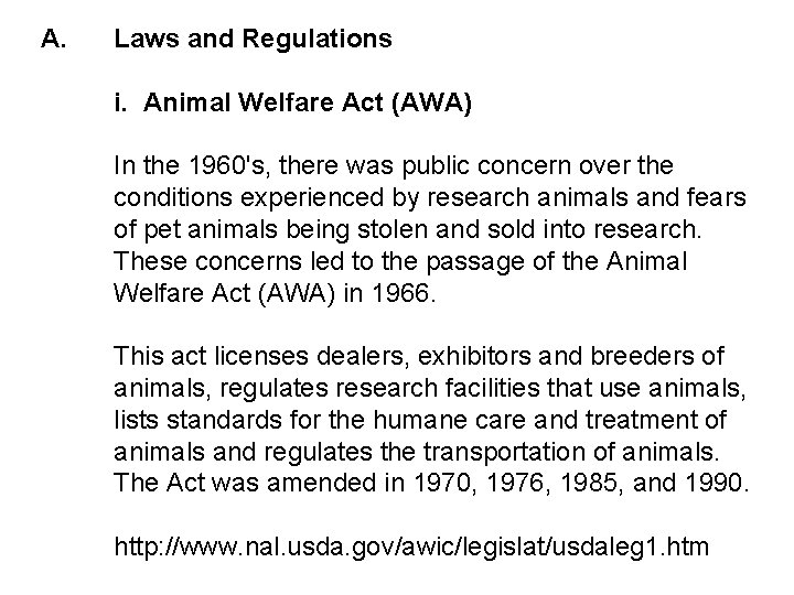 A. Laws and Regulations i. Animal Welfare Act (AWA) In the 1960's, there was
