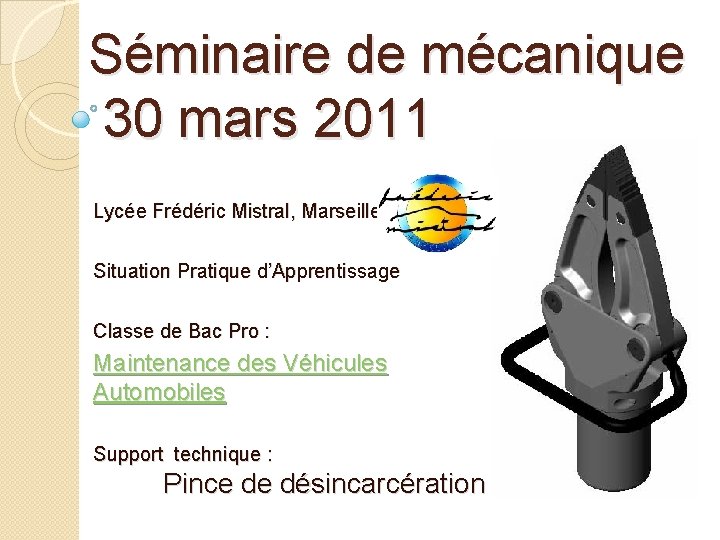 Séminaire de mécanique 30 mars 2011 Lycée Frédéric Mistral, Marseille Situation Pratique d’Apprentissage Classe