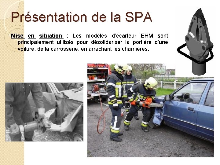 Présentation de la SPA Mise en situation : Les modèles d’écarteur EHM sont principalement