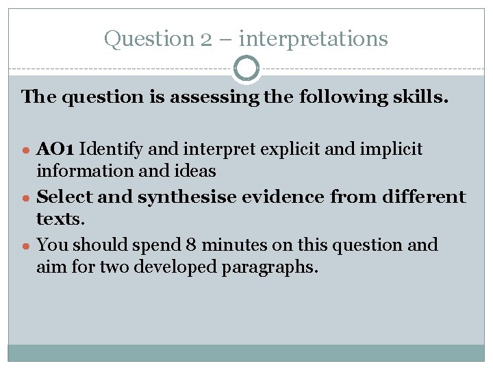 Question 2 – interpretations The question is assessing the following skills. ● AO 1