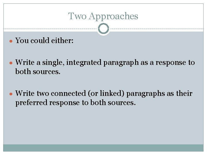 Two Approaches ● You could either: ● Write a single, integrated paragraph as a