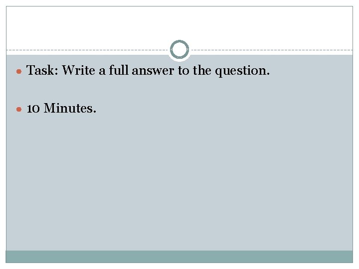 ● Task: Write a full answer to the question. ● 10 Minutes. 