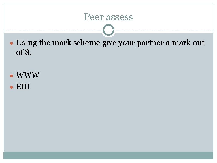 Peer assess ● Using the mark scheme give your partner a mark out of