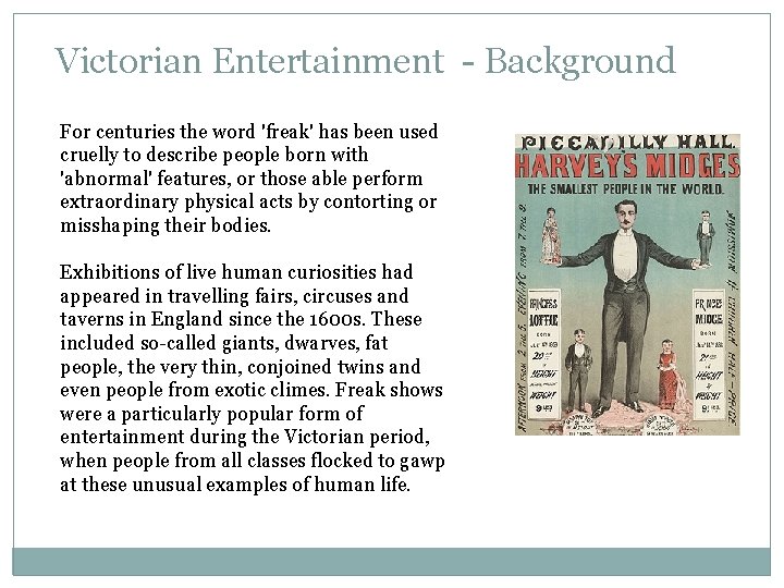 Victorian Entertainment - Background For centuries the word 'freak' has been used cruelly to