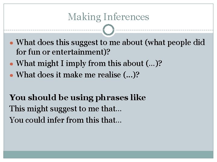 Making Inferences ● What does this suggest to me about (what people did for