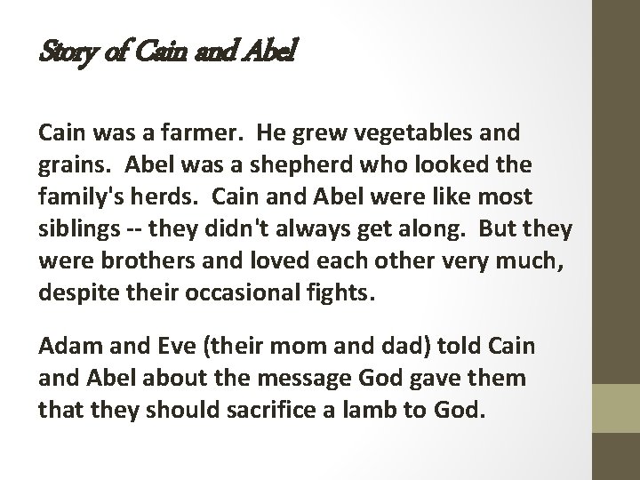 Story of Cain and Abel Cain was a farmer. He grew vegetables and grains. Story of Cain and Abel Cain was a farmer. He grew vegetables and grains.