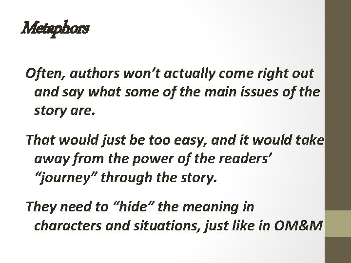 Metaphors Often, authors won’t actually come right out and say what some of the Metaphors Often, authors won’t actually come right out and say what some of the
