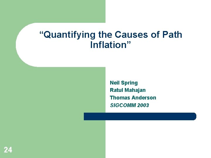 “Quantifying the Causes of Path Inflation” Neil Spring Ratul Mahajan Thomas Anderson SIGCOMM 2003