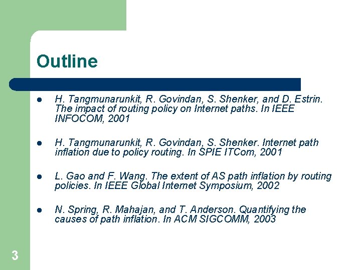 Outline 3 l H. Tangmunarunkit, R. Govindan, S. Shenker, and D. Estrin. The impact