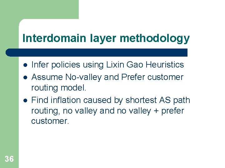 Interdomain layer methodology l l l 36 Infer policies using Lixin Gao Heuristics Assume