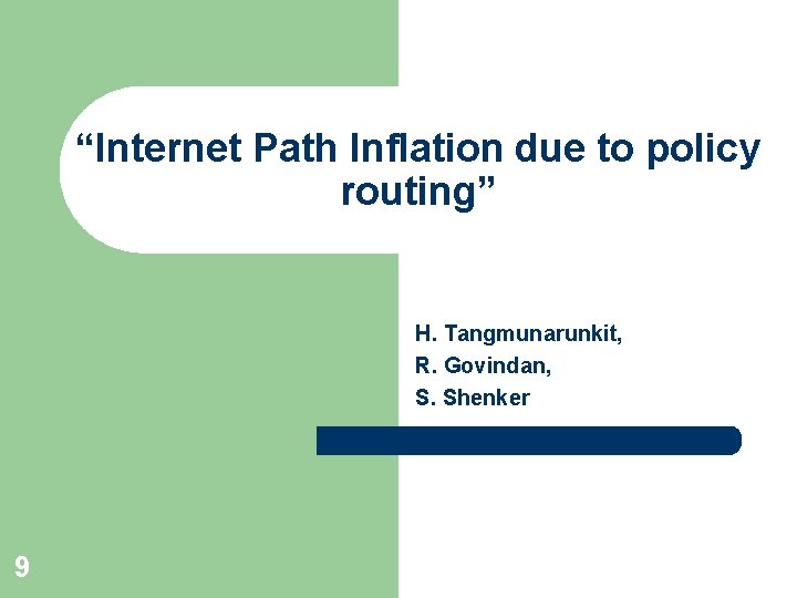 “Internet Path Inflation due to policy routing” H. Tangmunarunkit, R. Govindan, S. Shenker 9