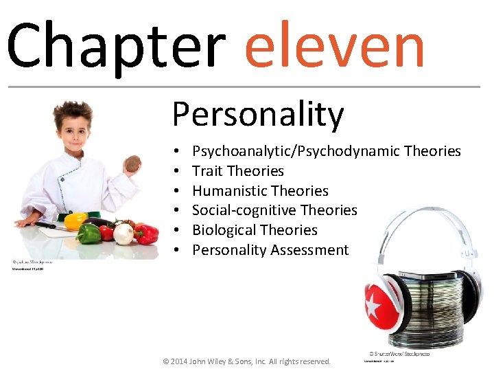 Chapter eleven Personality • • • Psychoanalytic/Psychodynamic Theories Trait Theories Humanistic Theories Social-cognitive Theories