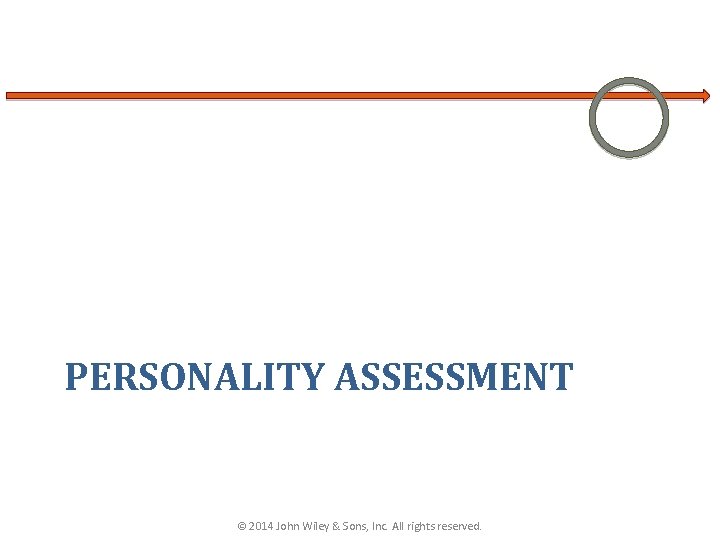 PERSONALITY ASSESSMENT © 2014 John Wiley & Sons, Inc. All rights reserved. 