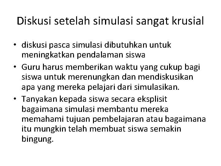 Diskusi setelah simulasi sangat krusial • diskusi pasca simulasi dibutuhkan untuk meningkatkan pendalaman siswa