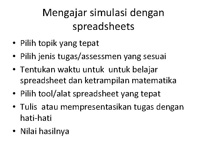 Mengajar simulasi dengan spreadsheets • Pilih topik yang tepat • Pilih jenis tugas/assessmen yang