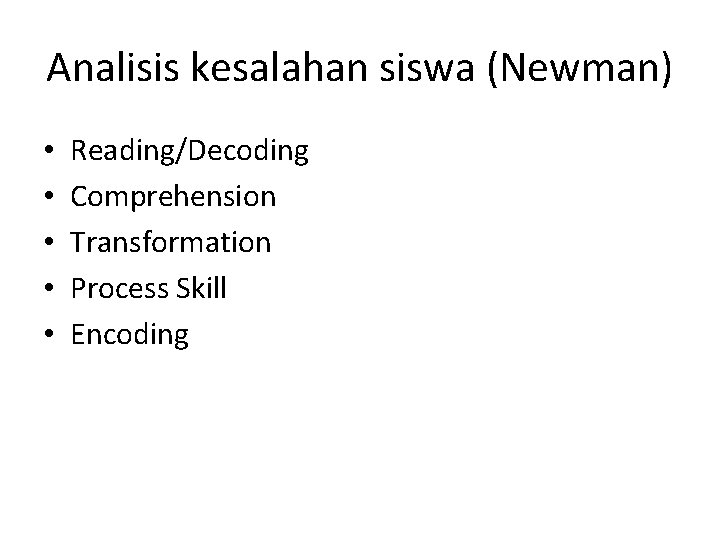 Analisis kesalahan siswa (Newman) • • • Reading/Decoding Comprehension Transformation Process Skill Encoding 