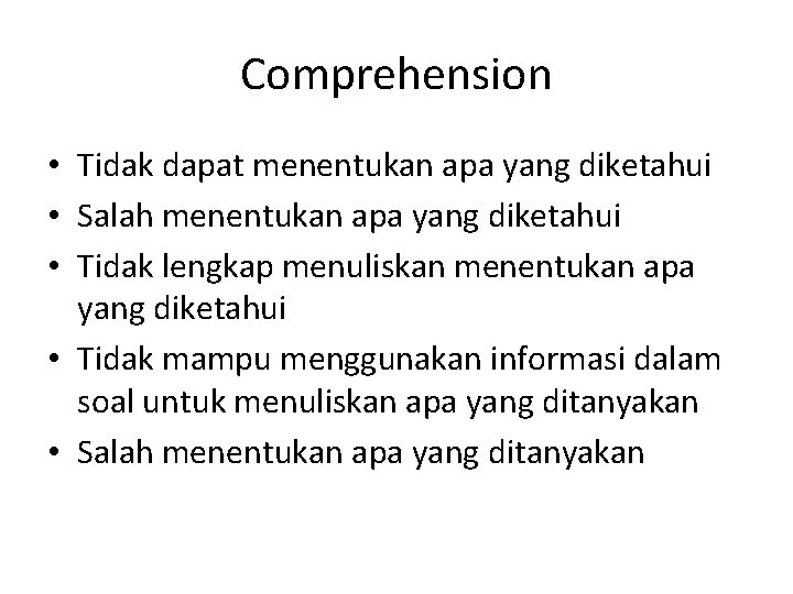 Comprehension • Tidak dapat menentukan apa yang diketahui • Salah menentukan apa yang diketahui