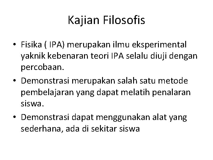 Kajian Filosofis • Fisika ( IPA) merupakan ilmu eksperimental yaknik kebenaran teori IPA selalu