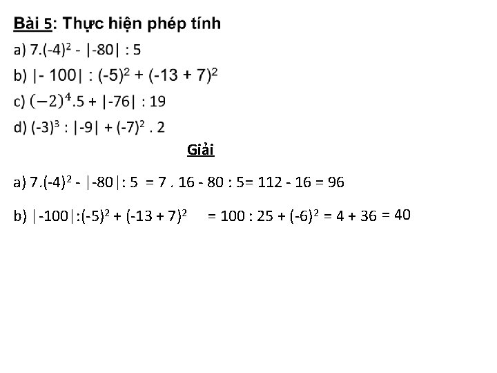  Giải a) 7. (-4)2 - |-80|: 5 = 7. 16 - 80 :