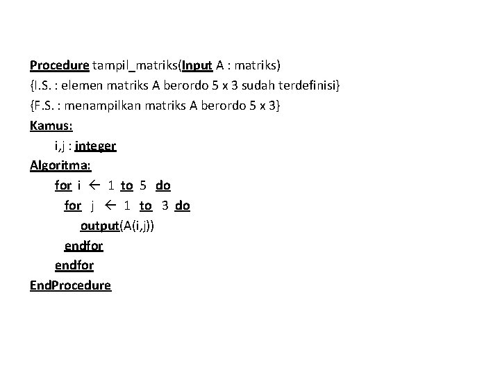 Procedure tampil_matriks(Input A : matriks) {I. S. : elemen matriks A berordo 5 x