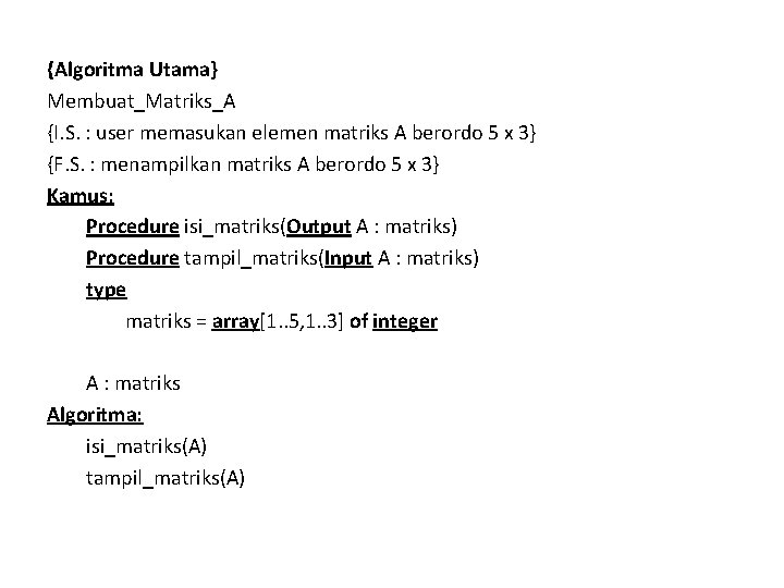 {Algoritma Utama} Membuat_Matriks_A {I. S. : user memasukan elemen matriks A berordo 5 x