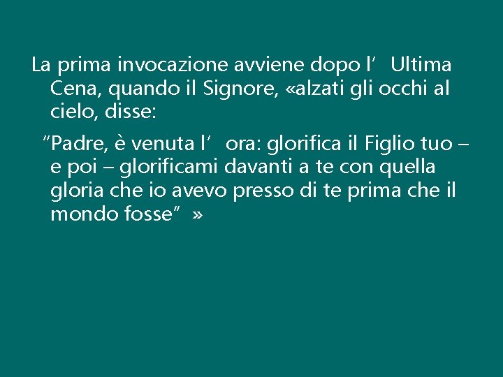 La prima invocazione avviene dopo l’Ultima Cena, quando il Signore, «alzati gli occhi al