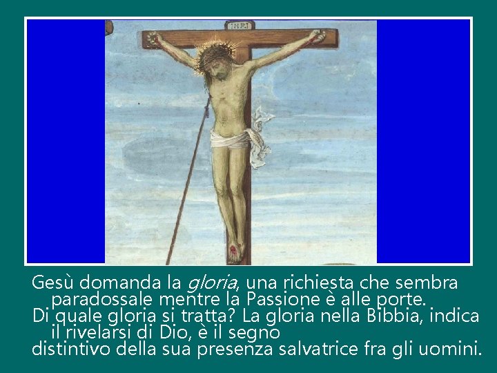 Gesù domanda la gloria, una richiesta che sembra paradossale mentre la Passione è alle