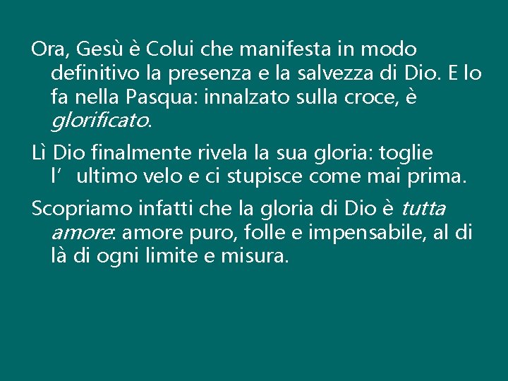 Ora, Gesù è Colui che manifesta in modo definitivo la presenza e la salvezza