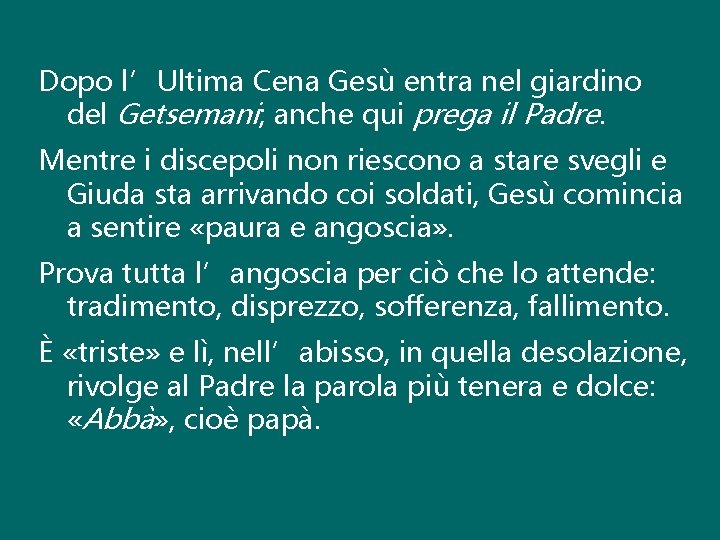 Dopo l’Ultima Cena Gesù entra nel giardino del Getsemani; anche qui prega il Padre.